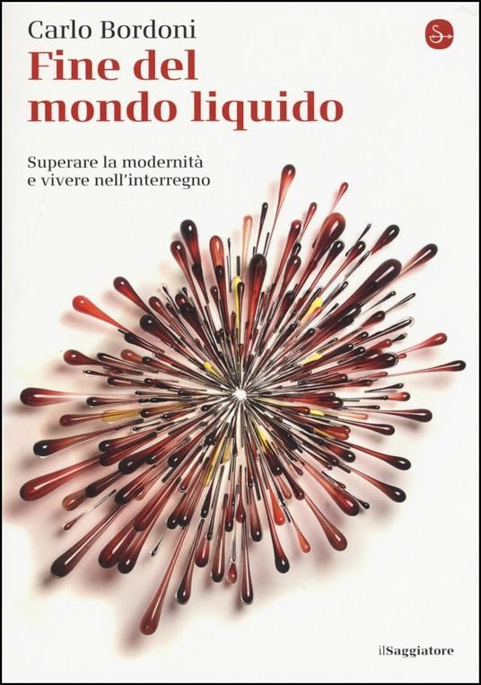 Fine del mondo liquido. Superare la modernità e vivere nell'interregno - Carlo Bordoni - copertina
