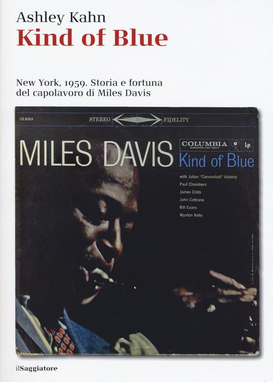 Kind of blue. New York, 1959. Storia e fortuna del capolavoro di Miles Davis - Ashley Kahn - copertina