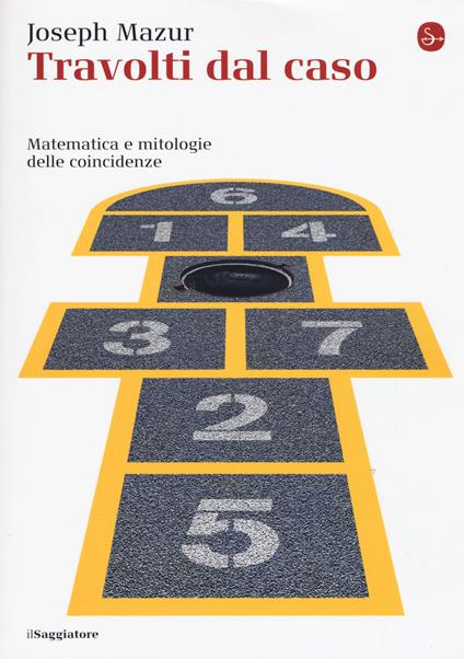 Travolti dal caso. Matematica e mitologie delle coincidenze - Joseph Mazur - copertina