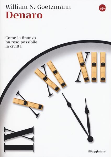 Denaro. Come la finanza ha reso possibile la civiltà - William Goetzmann - copertina