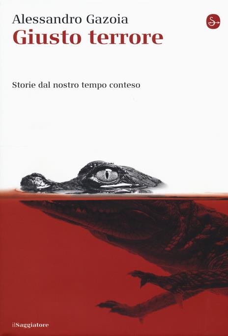 Giusto terrore. Storie dal nostro tempo conteso - Alessandro Gazoia - 3