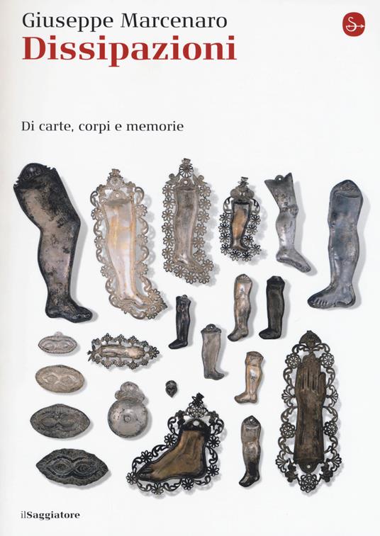 Dissipazioni. Di carte, corpi e memorie - Giuseppe Marcenaro - copertina