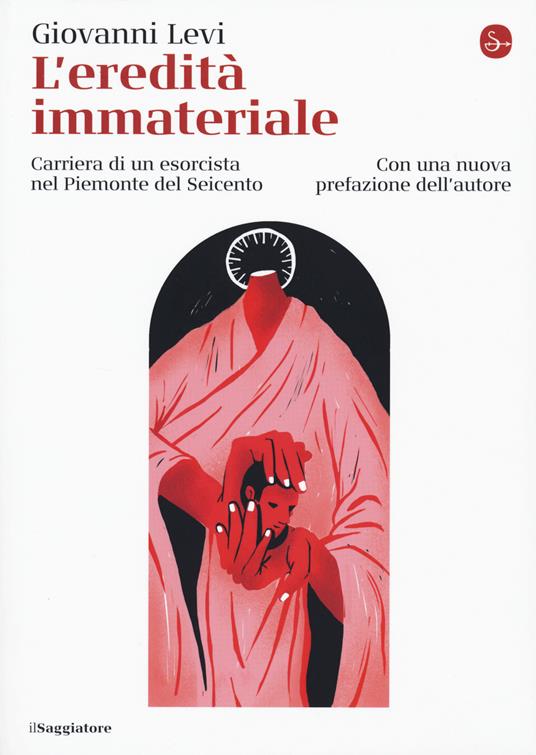 L' eredità immateriale. Carriera di un esorcista nel Piemonte del Seicento - Giovanni Levi - copertina