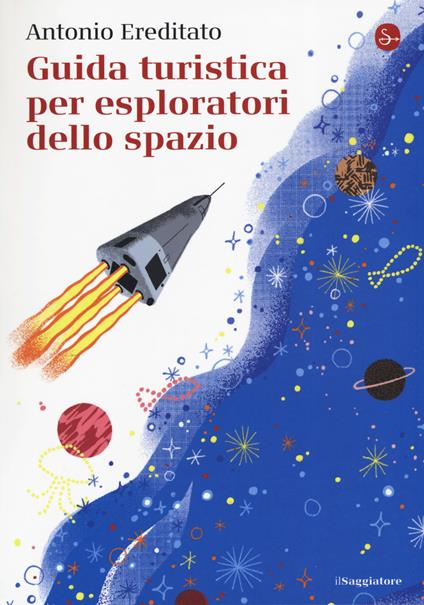 Guida turistica per esploratori dello spazio - Antonio Ereditato - copertina