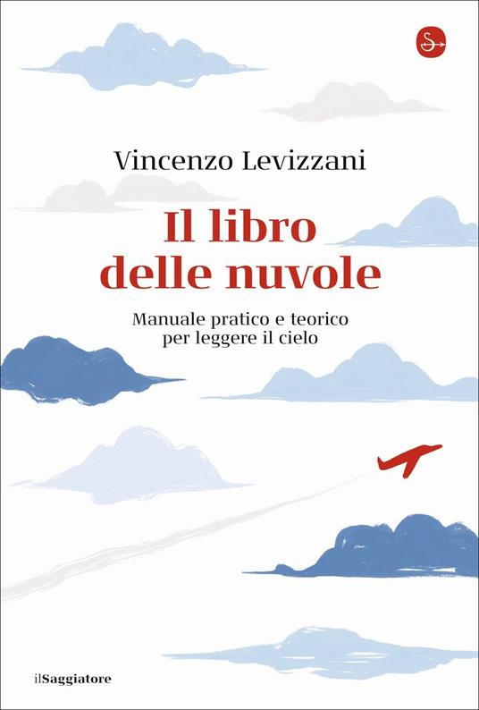 Il libro delle nuvole. Manuale pratico e teorico per leggere il cielo - Vincenzo Levizzani - copertina