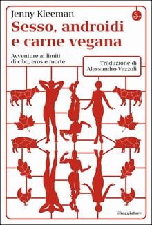 Sesso, androidi e carne vegana. Avventure ai limiti di cibo, eros e morte
