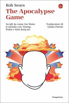 The Apocalypse Game. Scegli tu come far finire il mondo con Trump, Putin e Kim-Jong un