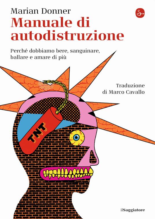 Manuale di autodistruzione. Perché dobbiamo bere, sanguinare, ballare e amare di più - Marian Donner - copertina