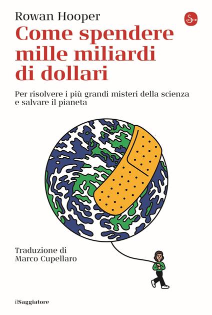 Come spendere mille miliardi di dollari. Per risolvere i più grandi misteri della scienza e salvare il pianeta - Rowan Hooper - copertina