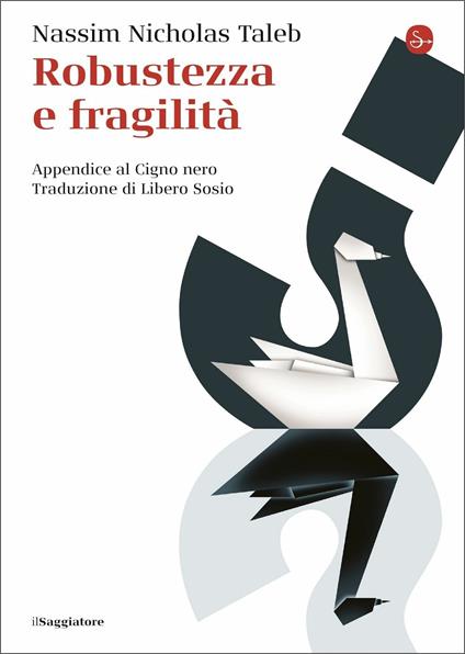 Robustezza e fragilità. Che fare? Il Cigno nero tre anni dopo - Nassim Nicholas Taleb - copertina