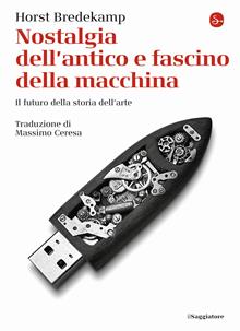 Nostalgia dell'antico e fascino della macchina. La storia della Kunstkammer e il futuro della storia dell'arte