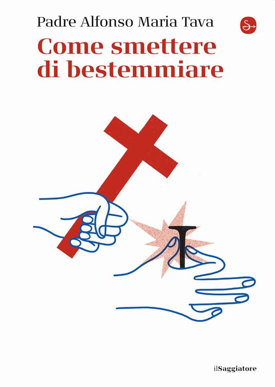 Come smettere di bestemmiare - Alfonso Maria Tava (padre) - Libro - Il  Saggiatore - La piccola cultura