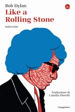 Like a Rolling Stone. Interviste