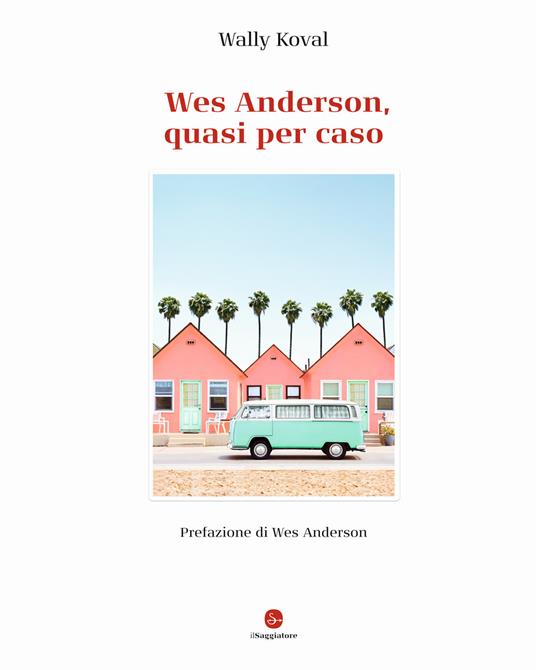 Wes Anderson, quasi per caso. Ediz. illustrata - Wally Koval - copertina