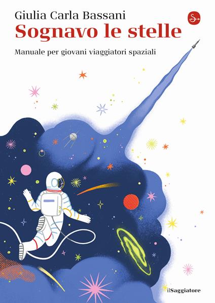 Sognavo le stelle. Manuale per giovani viaggiatori spaziali - Giulia Carla Bassani - copertina