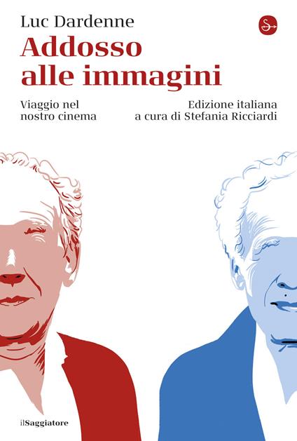 Addosso alle immagini. Viaggio nel nostro cinema - Luc Dardenne - copertina