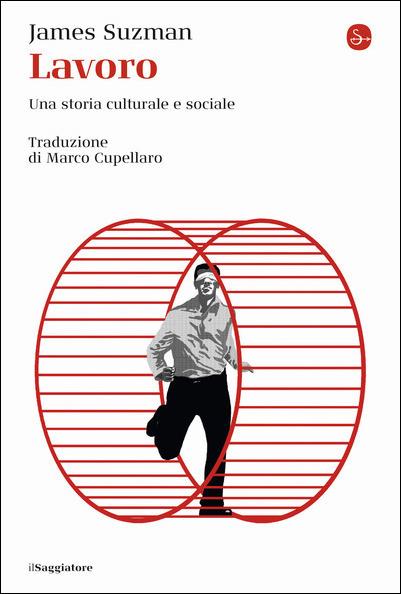 Lavoro. Una storia culturale e sociale - James Suzman - copertina