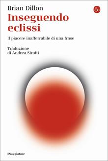 Inseguendo eclissi. Il piacere inafferrabile di una frase