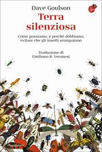 Terra silenziosa. Come possiamo e perché dobbiamo evitare che gli insetti scompaiano