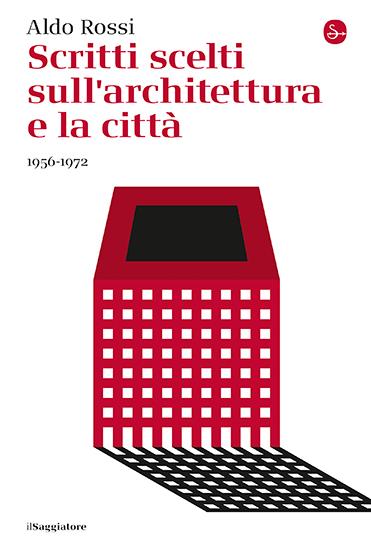 Scritti scelti sull'architettura e la città 1956-1972 - Aldo Rossi - copertina