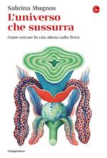 L'universo che sussurra. Come cercare la vita aliena sulla Terra