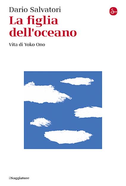 La figlia dell'oceano. Vita di Yoko Ono - Dario Salvatori - copertina