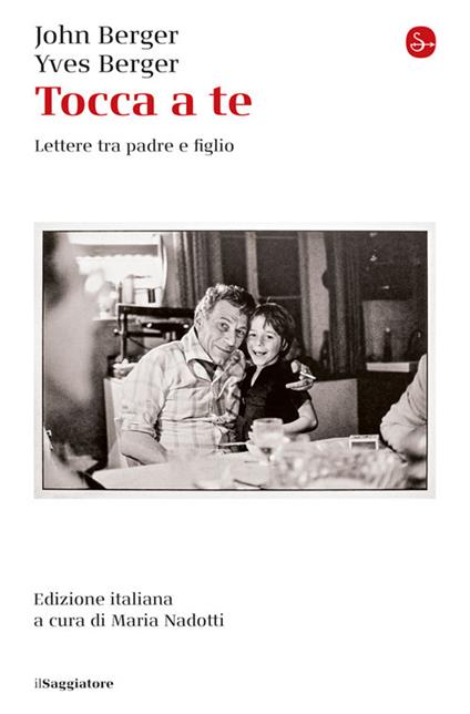 Tocca a te. Lettere tra padre e figlio - John Berger,Yves Berger - copertina