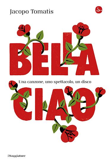 Bella ciao. Una canzone, uno spettacolo, un disco - Jacopo Tomatis - copertina