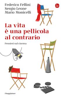 La vita e una pellicola al contrario. Pensieri sul cinema