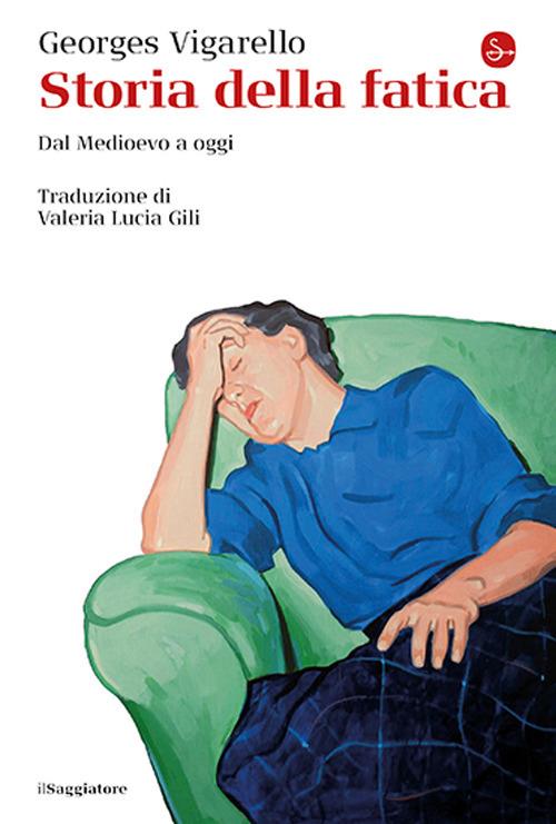 Storia della fatica. Dal Medioevo a oggi - Georges Vigarello - copertina