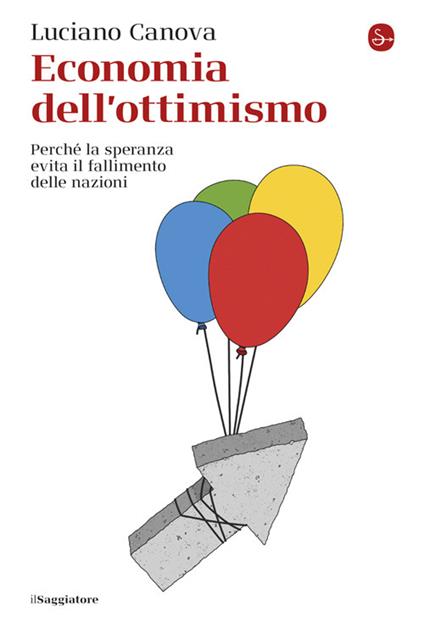 Economia dell'ottimismo. Perché la speranza evita il fallimento delle nazioni - Luciano Canova - copertina