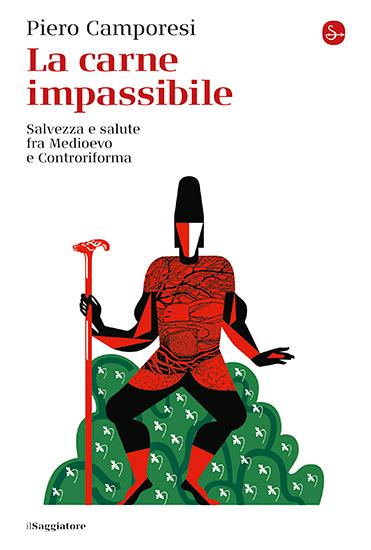 La carne impassibile. Salvezza e salute fra Medioevo e Controriforma - Piero Camporesi - copertina