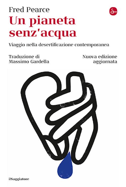Un pianeta senz'acqua. Viaggio nella desertificazione contemporanea. Nuova ediz. - Fred Pearce - copertina