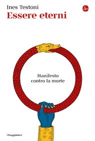 Essere eterni. Manifesto contro la morte