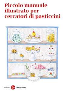 Libro Piccolo manuale illustrato per cercatori di pasticcini Officina Saggiatore