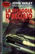 Libro La spiaggia d'acciaio John Varley