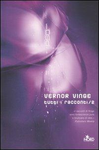 Tutti i racconti. Vol. 2 - Vernor Vinge - copertina