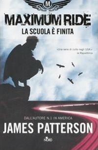 La scuola è finita. Maximum Ride - James Patterson - copertina