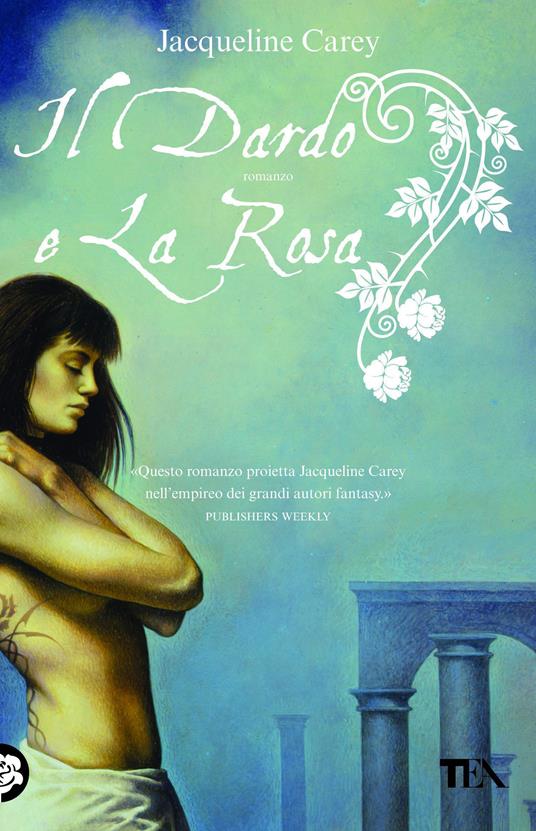 Il dardo e la rosa - Jacqueline Carey,Elisa Clelia Villa - ebook