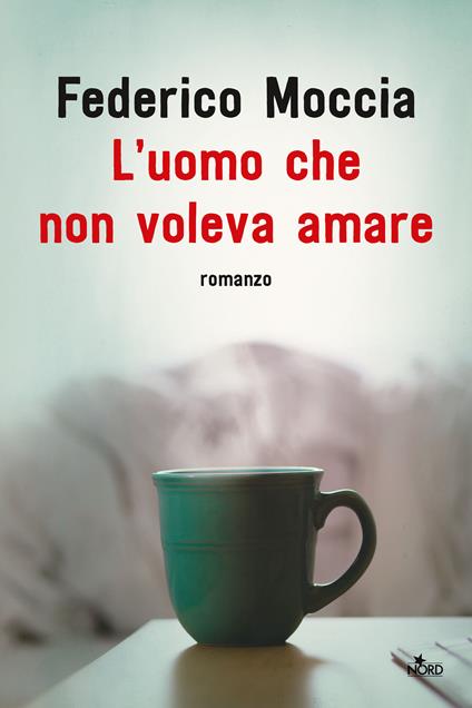 L'uomo che non voleva amare - Federico Moccia - copertina
