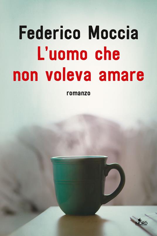 L'uomo che non voleva amare - Federico Moccia - copertina