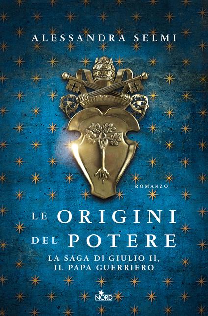 Le origini del potere. La saga di Giulio II, il papa guerriero - Alessandra Selmi - copertina