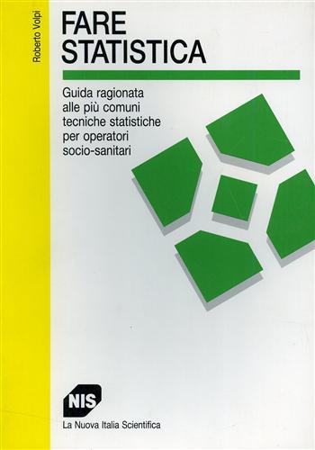 Fare statistica. Guida ragionata alle più comuni tecniche statistiche per operatori socio-sanitari - Roberto Volpi - copertina
