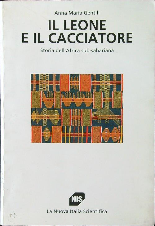 Il leone e il cacciatore. Storia dell'Africa sub-sahariana