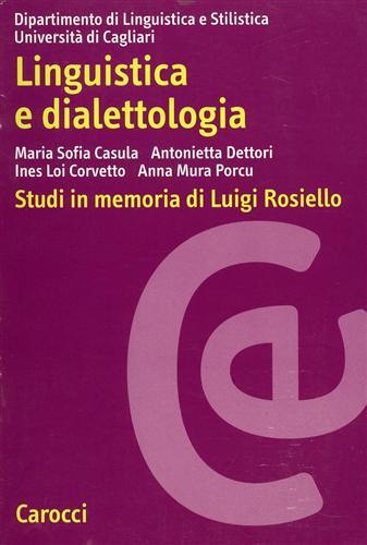 Linguistica e dialettologia. Studi in memoria di Luigi Rosiello -  M. Sofia Casula, Antonietta Dettori, Ines Loi Corvetto - copertina