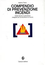 Compendio di prevenzione incendi. Criteri tecnici e procedure integrati con la sicurezza sul lavoro