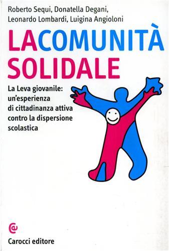 La comunità solidale. La leva giovanile: un'esperienza di cittadinanza attiva contro la dispersione scolastica -  Roberto Sequi, Donatella Degani, Leonardo Lombardi - copertina