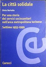 La città solidale. Per una storia dei servizi sociosanitari nell'area metropolitana torinese (Settimo Torinese, 1955-1999)