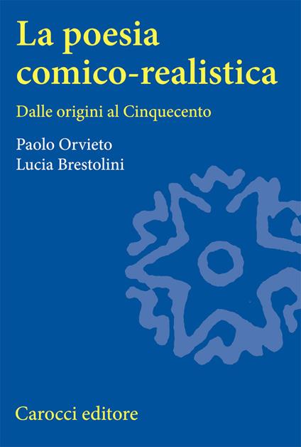 La poesia comico-realistica. Dalle origini al Cinquecento - Paolo Orvieto,Lucia Brestolini - copertina