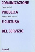 Comunicazione pubblica e cultura del servizio. Modelli, attori, percorsi